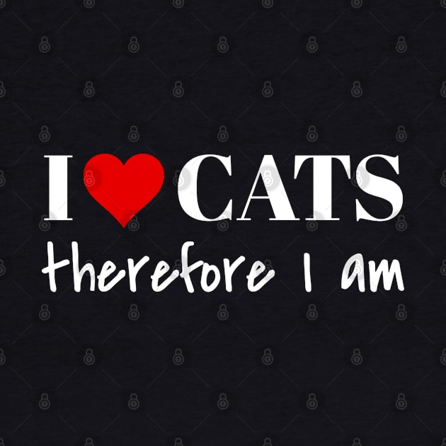 I Love Cats therefore I am by Carpe Tunicam